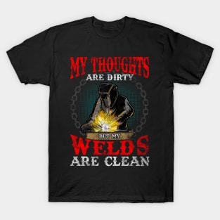 Funny My Thoughts Are Dirty But My Welds Are Clean T-Shirt